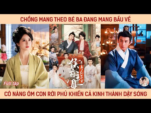 Chồng mang theo bé ba đang mang bầu về, cô nàng ôm con rời phủ khiến cả kinh thành dậy sóng