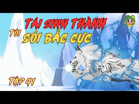 Tập 41 | Tôi Tái Sinh Thành Sói Bắc Cực | Bơ Review
