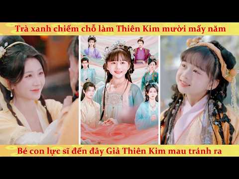 Bé Con Lực Sĩ Đến Đây Giả Thiên Kim Tiểu Thư Tránh Ra