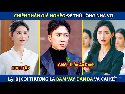 Chiến Thần Giả Nghèo Để Thử Lòng Nhà Vợ, Lại Bị Coi Thường Là Bám Váy Đàn Bà Và Cái Kết |review phim