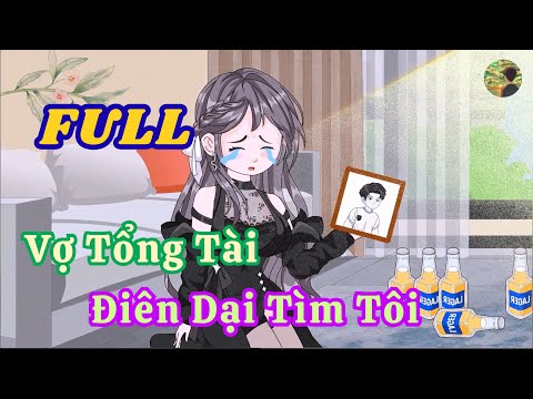 FULL - Vợ Tổng Tài Điên Dại Tìm Tôi  |  Bò Review