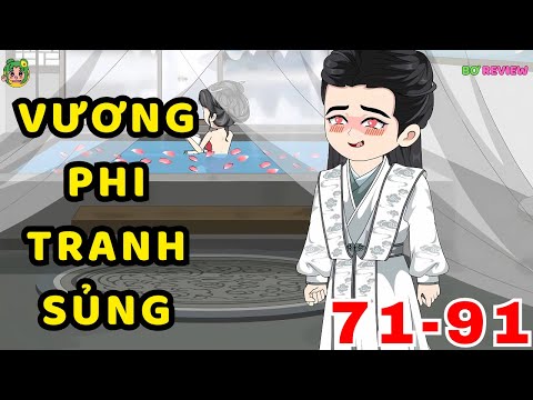 TẬP  71-91 | Vương Phi Tranh Sủng | Bơ Rì Viu Official