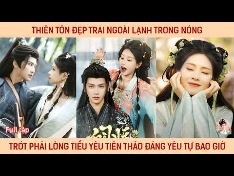 Thiên tôn đẹp trai ngoài lạnh trong nóng trót phải lòng tiểu yêu tiên thảo đáng yêu tự bao giờ