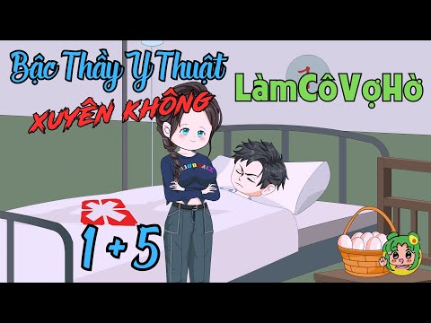 FULL TẬP 1 + 5 - Bậc Thầy Y Thuật Xuyên Không Làm Cô Vợ Hờ  | Bơ Review