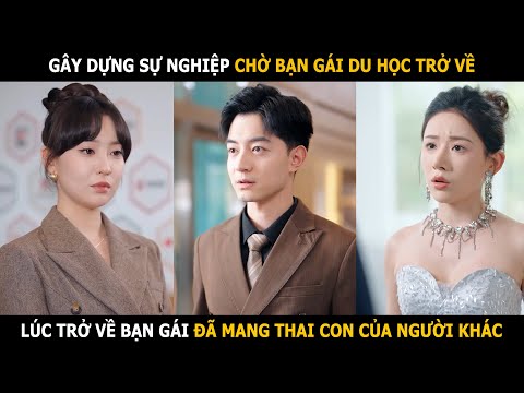 Gây dựng sự nghiệp chờ bạn gái du học 3 năm trở về