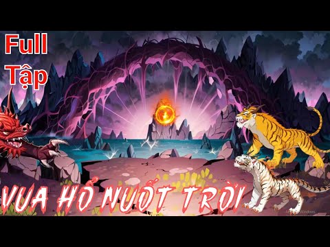 Full Tập | Vua Hổ Nuốt Trời - Bạch Tiên Sinh