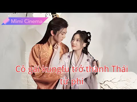 Cô gái kungfu bị chê không giữ lễ, ai ngờ Thái tử lại si mê, hứa yêu trọn đời!