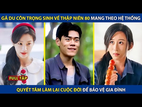 Gã Du Côn Trọng Sinh Về Thập Niên 80 Mang Theo Hệ Thống, Quyết Tâm Làm Lại Cuộc Đời Bảo Vệ Gia Đình