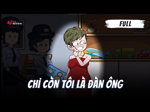 Full | Chỉ Còn Tôi Là Đàn Ông | Tập 1 - 15 | Gà Review