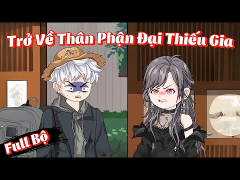 Full Bộ | Trở Về Thân Phận Đại Thiếu Gia | Phim Hay Có Kết | Gà Review