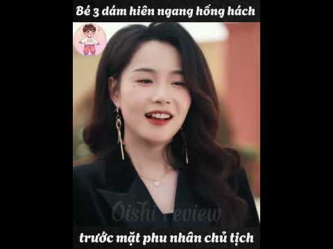 Bé 3 dám hiên ngang hống hách trước mặt phu nhân chủ tịch | Full trọn bộ
