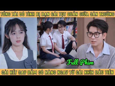 Tổng Tài Vô Tình Bị Tụt Quần Giữa Sân - Cái Kết Say Mê Học Muội Từ Cái Nhìn Đầu Tiên