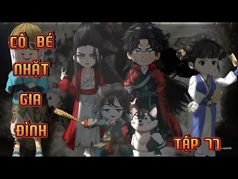 TẬP 77 | CÔ BÉ NHẶT GIA ĐÌNH
