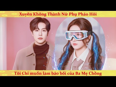 Xuyên thành nữ phụ pháo hôi, tôi chỉ muốn làm bảo bối của bố mẹ chồng