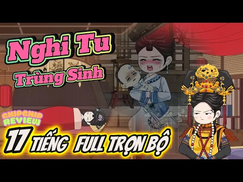 Trọn Bộ Cung Đấu - Nghi Tu Hoàng Hậu Trùng Sinh | Full 17 Tiếng | ChipChip Revieww