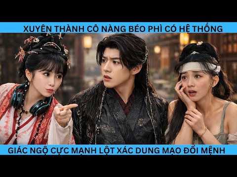 xuyên thành cô nàng béo phì có hệ thống giác ngộ cực mạnh lột xác dung mạo đổi mệnh