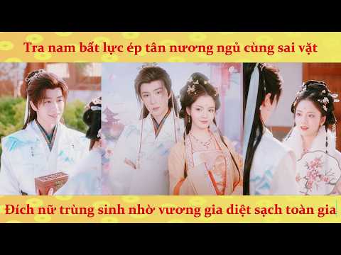 Tra nam bất lực ép tân nương ngủ cùng đầy tớ: Đích nữ trùng sinh nhờ Vương Gia diệt sạch ác nhân