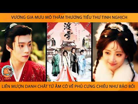 Vương Gia Mưu Mô Thầm Thương Tiểu Thư TinhNghịch Liền MượnDanh Chắt Tử Ẵm Cô Về Phủ Cưng Như Bảo Bối