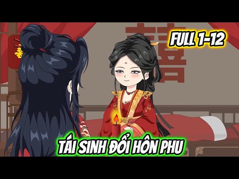 Tái Sinh Đổi Hôn Phu Full 1-12