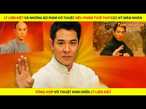 LÝ LIÊN KIỆT VÀ NHỮNG BỘ PHIM VÕ THUẬT SIÊU PHẨM TUỔI THƠ CỰC KỸ MÃN NHÃN