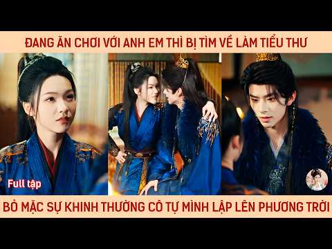 Đang ăn chơi với anh em thì bị tìm về làm tiểu thư, bỏ mặc sự khinh thường cô tự lập nên phương trời