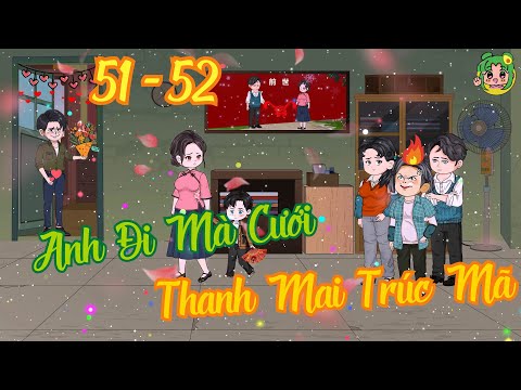 Tập 51 - 52 - Anh Đi Mà Cưới Thanh Mai Trúc Mã | Bơ Review