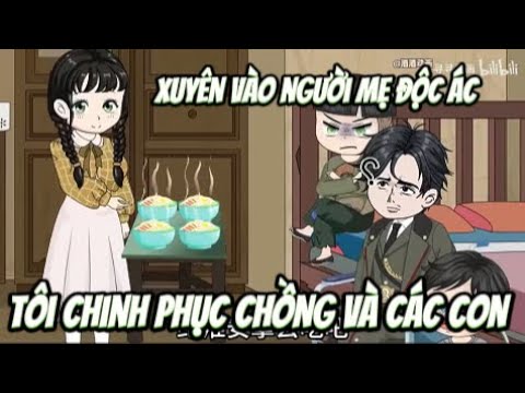 Xuyên Vào Người Mẹ Độc Ác ... Tôi Chinh Phục Chồng Và Các Con | Lê Tính