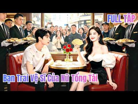 Chàng xem mắt nhầm bàn, tưởng CEO là đối, ai ngờ chinh phục tim cô, thành vệ sĩ bạn trai!#230908nzB2