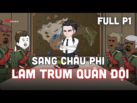 Full Phần 1 | Tôi Sang Châu Phi Làm Trùm Quân Đội | Gà Review