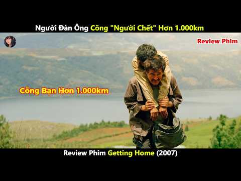 [Review Phim] Người Đàn Ông Cõng "Người Chết" Hơn 1.000km Chỉ Để Giữ Một Lời Hứa