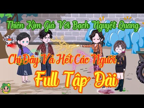 FULL TẬP DÀI - Thiên Kim Giả Với Bạch Nguyệt Quang Chị Đây Vả Hết Các Người | Bơ Review