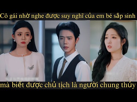 Cô gái nhờ nghe được suy nghĩ của em bé sắp sinh mà biết được chủ tịch là người chung thủy