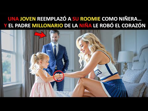 UNA JOVEN REEMPLAZÓ A SU ROOMIE COMO NIÑERA… Y EL PADRE MILLONARIO DE LA NIÑA LE ROBÓ EL CORAZÓN...