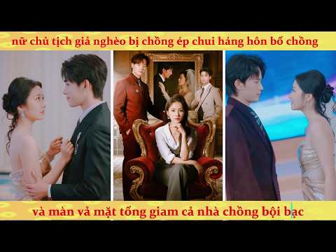 Nữ chủ tịch giả nghèo thử lòng kết quả bị cả nhà chú rể sỉ nhục cho tức ói máu và cái kết