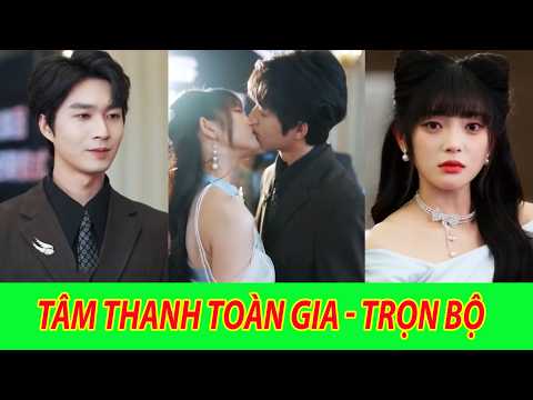 Tâm Thanh Toàn Gia - Trọn Bộ | Khi sự chân thành dần thay đổi cả một gia đình ấm áp