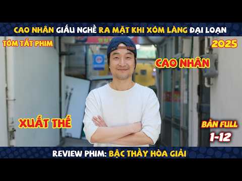Review Phim: Ông Chủ Quán Gà Bí Ẩn Chuyên Dẹp Sạch Mọi Mâu Thuẫn Ở Xóm | Bậc Thầy Hòa Giải (2025)