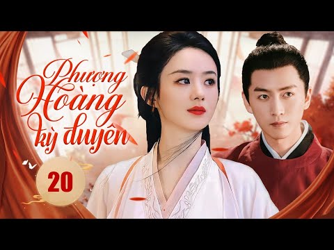 PHƯỢNG HOÀNG KỲ DUYÊN - Tập 20 | Siêu Phẩm Ngôn Tình Cổ Trang Trung Quốc Cực Hay - SENTV