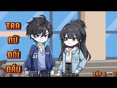TẬP 1 - 4 I TRA NỮ ĐỐI ĐẦU