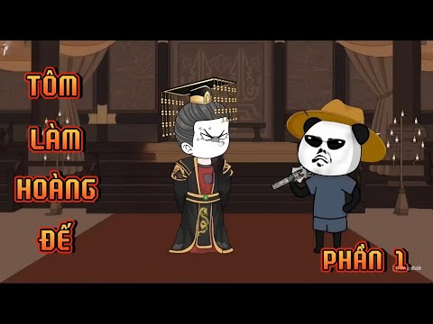 PHẦN 1 | TÔM LÀM HOÀNG ĐẾ