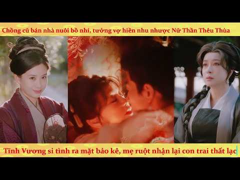 Bị chồng bán vào lầu xanh, nữ thần thêu thùa quay lại trả thù khiến cả kinh thành khiếp sợ