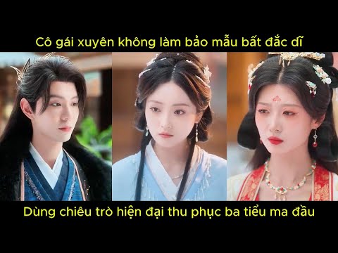 Cô gái xuyên không làm bảo mẫu bất đắc dĩ,  dùng chiêu trò hiện đại thu phục ba tiểu ma đầu.