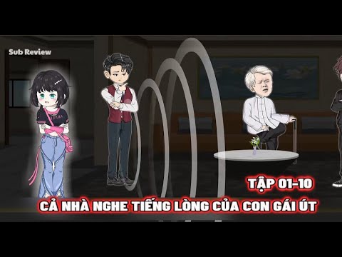(FULL) Tập 01-10 | Cả Gia Đình Nghe Tiếng Lòng Của Con Gái Út | Sub Review