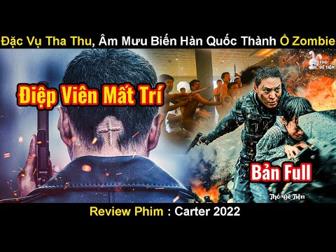 Đặc Vụ Xăm Trổ Và Âm Mưu Biến Hàn Quốc Thành Ổ Dịch Zombie | Review Phim Đặc Vụ Carter 2022