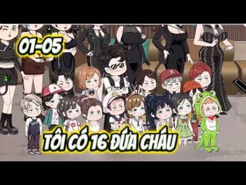 Full (01-05) Tôi Có 16 Đứa Cháu | Sub Review
