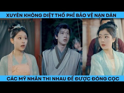 XUYÊN KHÔNG DIỆT THỔ PHỈ BẢO VỆ NẠN NHÂN CÁC MỸ NHÂN THI NHAU ĐỂ ĐƯỢC ĐÓNG CỌC