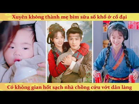 Không gian: Xuyên sách thành mẹ bỉm sữa pháo hôi, ta có không gian hốt sạch gia sản nhà chồng
