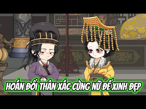 Hoán Đổi Thân Xác Cùng Nữ Đế Xinh Đẹp Full 1-3