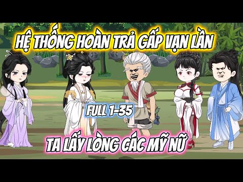 Hệ Thống Hoàn Trả Gấp Vạn Lần Ta Lấy Lòng Các Mỹ Nữ Full 1-35