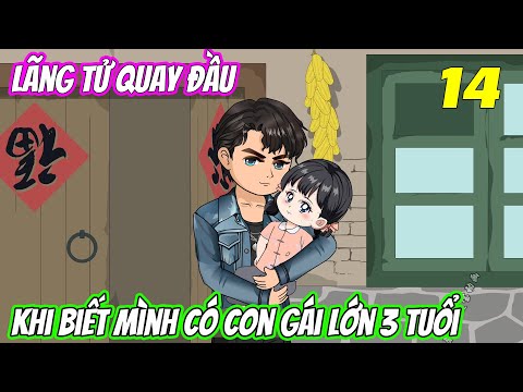 Tập 14 | Lãng tử quay đầu khi biết mình có con gái lớn 3 tuổi | Trung Review