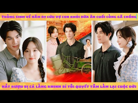 Trùng sinh lái Mercedes Về 80: gã chồng nát rượu bị cả làng khinh bỉ quyết tâm làm lại cuộc đời